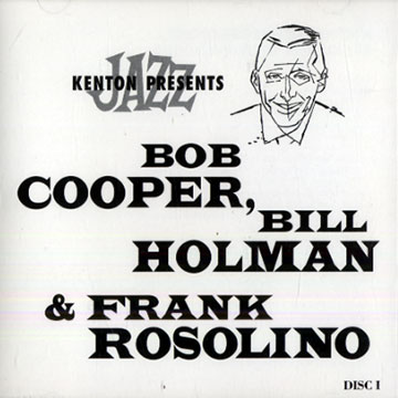 Kenton presents Bob Cooper, Bill Holman & Frank Rosolino,Bob Cooper , Bill Holman , Frank Rosolino