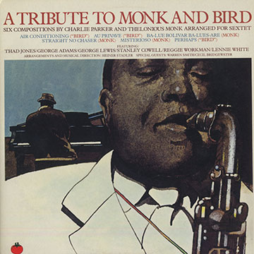 A tribute to Monk and Bird,George Adams , Stanley Cowell , Thad Jones , George Lewis , Lenny White , Reggie Workman