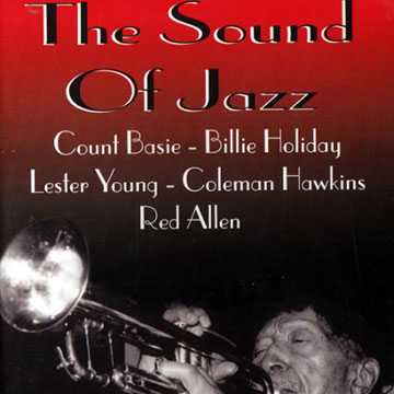 The sound of jazz,Red Allen , Count Basie , Jimmy Giuffre , Coleman Hawkins , Milt Hinton , Billie Holiday , Lester Young