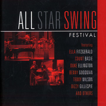 All star swing festival,Count Basie , Duke Ellington , Ella Fitzgerald , Dizzy Gillespie , Benny Goodman , Teddy Wilson