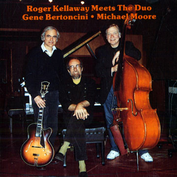Roger Kellaway meets Gene Bertoncini and Michael Moore,Roger Kellaway