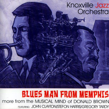 Knoxville Jazz Orchestra - Blues man from Memphis,Donald Brown