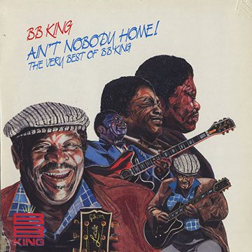 Ain't nobody home/ the very best of B.B King,B.B. King