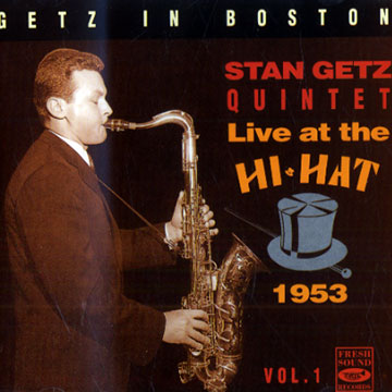 Getz in Boston - Live at the Hi-Hat 1953, vol. 1,Stan Getz