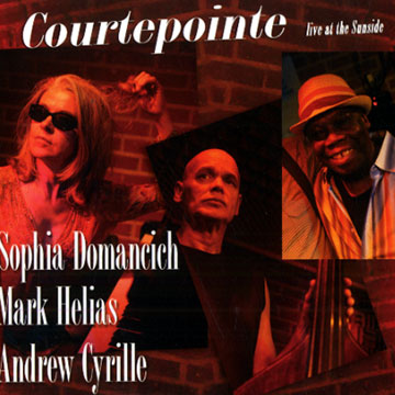 Courtepointe : live at the Sunside,Andrew Cyrille , Sophia Domancich , Mark Helias