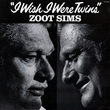 I wish I were twins,Zoot Sims