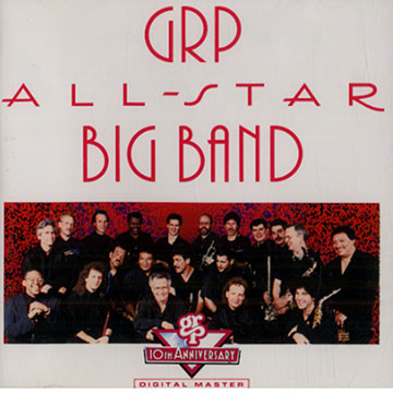 GRP All-stars Big Band,Alex Acuna , David Benoit , Randy Brecker , Gary Burton , Eddie Daniels , Russell Ferrante , Dave Grusin , Erick Marienthal , Bob Mintzer , Lee Ritenour , Tom Scott , Ernie Watts