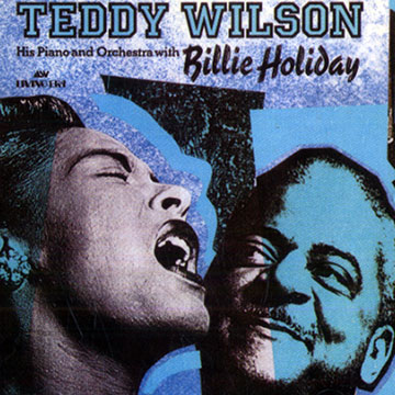 Teddy Wilson his piano and orchestra with Billie Holiday ,Billie Holiday , Teddy Wilson