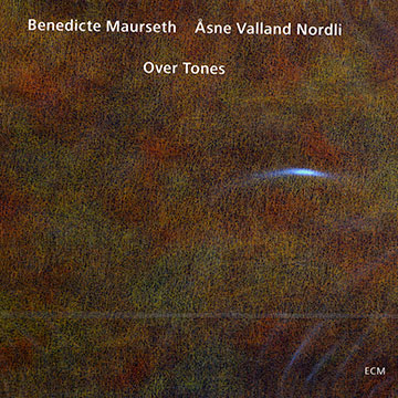Over tones,Benedicte Maurseth , Asne Valland Nordli