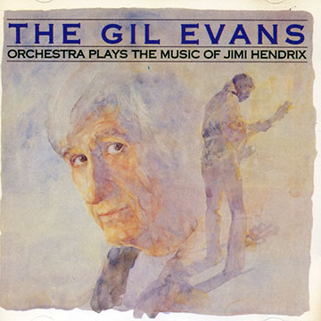 Plays the music of Jimi Hendrix,Gil Evans