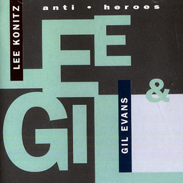 anti . heroes,Gil Evans , Lee Konitz