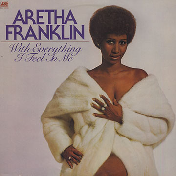 With everything I feel in me,Aretha Franklin
