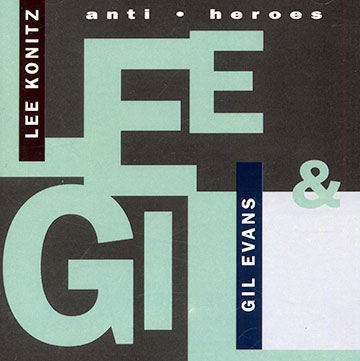 Anti . heroes,Gil Evans , Lee Konitz