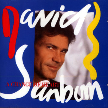 a change of heart,David Sanborn