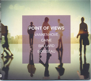POINT OF VIEWS,Jeff Ballard , Sbastien Boisseau , Uri Caine , Alain Vankenhove