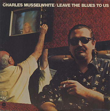 LEAVE THE BLUES TO US,Charlie Musselwhite
