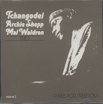 Three For Freedom,Archie Shepp ,  Tchangodei , Mal Waldron