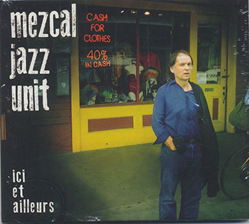ici et ailleurs,Emmanuel De Gouvelloc ,  Mezcal Jazz Unit