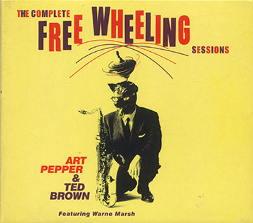 The Complete FREE WHEELING,Ted Brown , Art Pepper