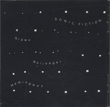 SONIC FICTION,Georg Graewe , Gerry Hemingway , Ernst Reijseger