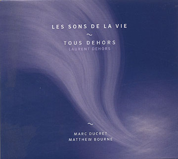 LES SONS DE LA VIE,Laurent Dehors