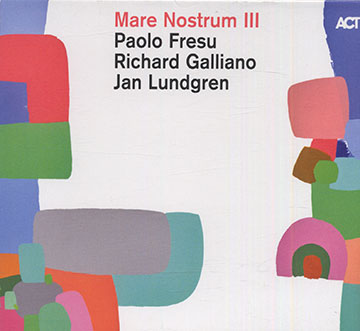Mare Nostrum III,Paolo Fresu , Richard Galliano , Jan Lundgren