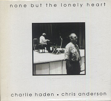 None But The Lonely Heart,Chris Anderson , Charlie Haden