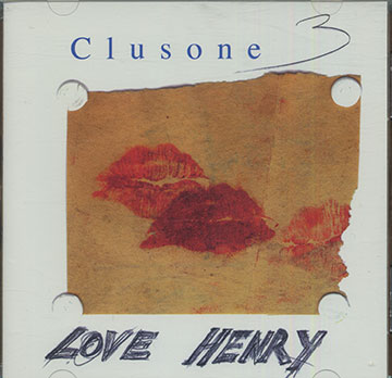 Love Henry,Han Bennink ,  Clusone 3 , Michael Moore , Ernst Reijseger