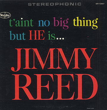 T'aint no big thing but HE is...,Jimmy Reed