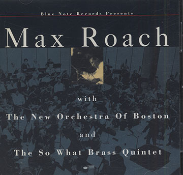 Max Roach with The New Orchestra Of Boston and The So What Brass Quintet,Max Roach