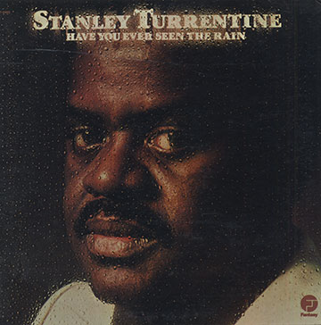 HAVE YOU EVER SEEN THE RAIN ,Stanley Turrentine