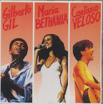 Gilberto Gil, Maria Bethania, Caetano Veloso,Maria Bethania , Gilberto Gil , Caetano Veloso
