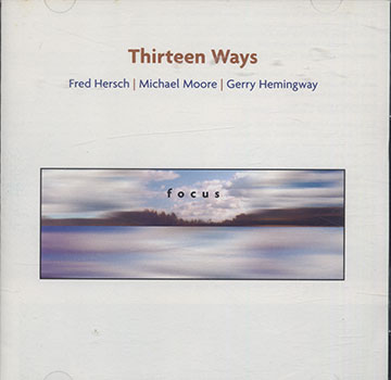 Thirteen Ways focus,Gerry Hemingway , Fred Hersch , Michael Moore