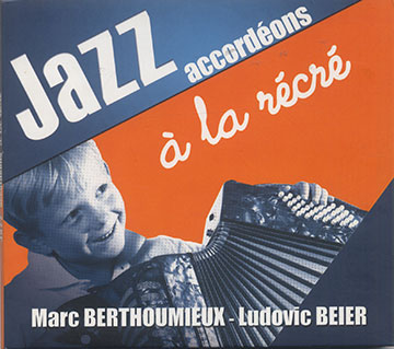 JAZZ accord�ons � la r�cr�,Ludovic Beier , Marc Berthoumieux