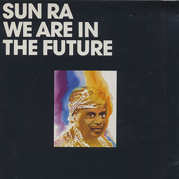 WE ARE IN THE FUTURE , Sun Ra