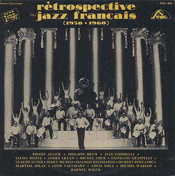 r�trospective du jazz fran�ais ,Pierre Allier , Philippe Brun , Alix Combelle , Sacha Distel , Andr� Ekyan , Stephane Grappelly , Claude Luter , Jerry Mengo , Django Reinhardt , Hubert Rostaing , Martial Solal , L�o Vauchant , Louis Vola , Michel Warlop , Barney Wilen