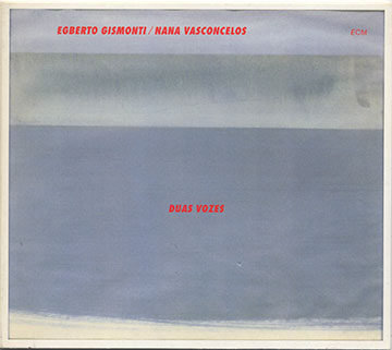 Duas Vozes, Egberto Gismonti , Nana Juvenal Vasconcelos