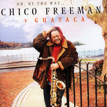 oh by the way...,Chico Freeman ,  Guataca
