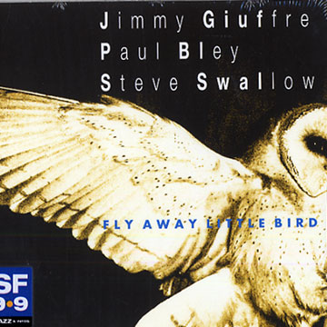 Fly away little bird,Paul Bley , Jimmy Giuffre , Steve Swallow