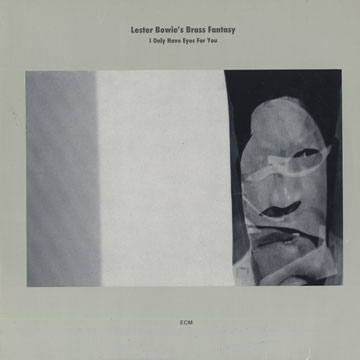 I only have eyes for you,Lester Bowie ,  Brass Fantasy