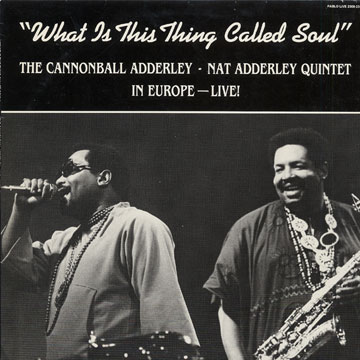 What is this thing called Soul,Cannonball Adderley , Nat Adderley