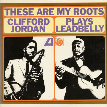 These are my roots - Jordan plays Leadbelly,Clifford Jordan