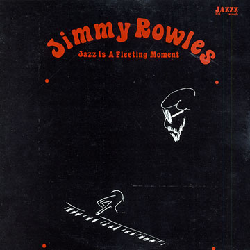 Jazz is a fleeting moment,Jimmy Rowles