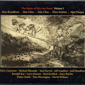 the music of Eric von Essen volume 1,Alan Broadbent , Nels Cline , Alan Pasqua