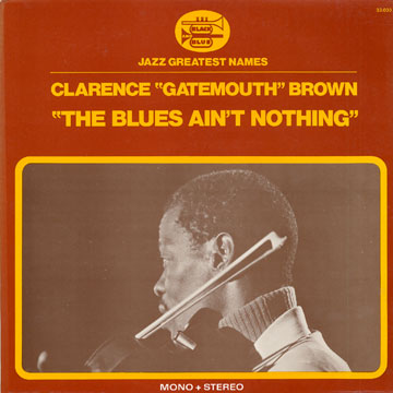 The Blues Ain't Nothing,Clarence 'gatemouth' Brown