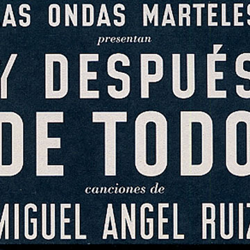 y despu�s de todo canciones de Miguel Angel Ruiz 1940 / 2001, Las Ondas Marteles