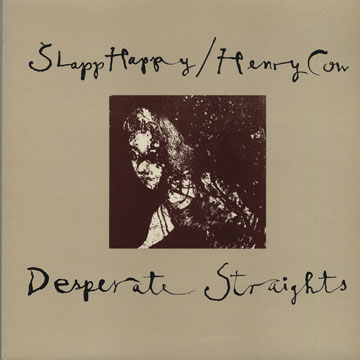 desperate straights,Henry Cow ,  Slap Happy