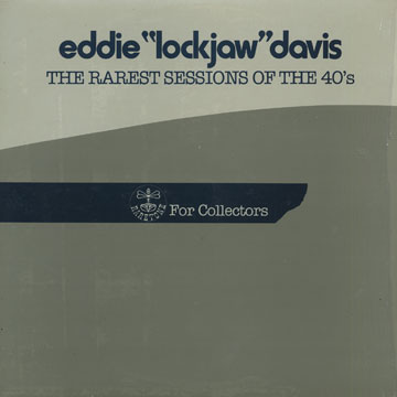 The rarest sessions of the 40's,Eddie 'lockjaw' Davis