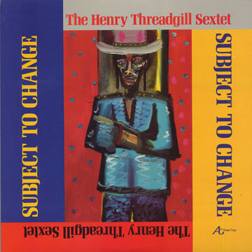 Subject to change,Henry Threadgill