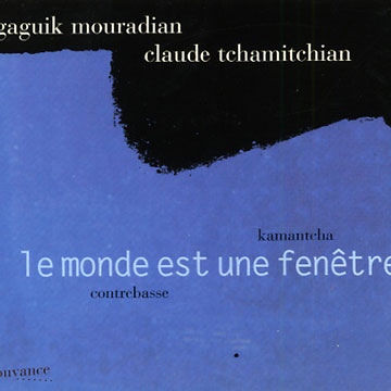 le monde est une fentre,Gaguik Mouradian , Claude Tchamitchian